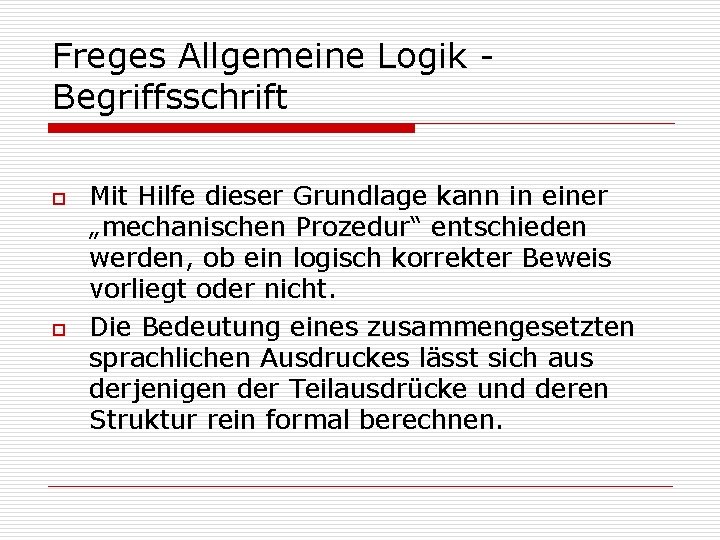 Freges Allgemeine Logik Begriffsschrift o o Mit Hilfe dieser Grundlage kann in einer „mechanischen