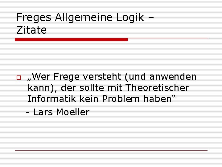 Freges Allgemeine Logik – Zitate o „Wer Frege versteht (und anwenden kann), der sollte