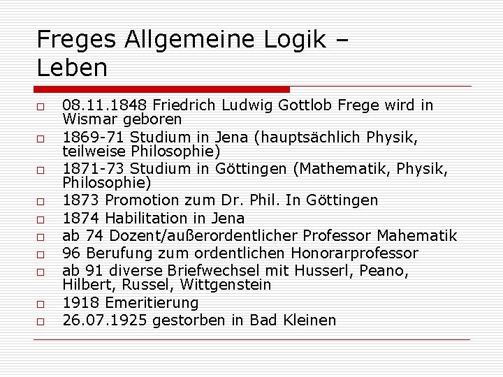 Freges Allgemeine Logik – Leben o o o o o 08. 11. 1848 Friedrich