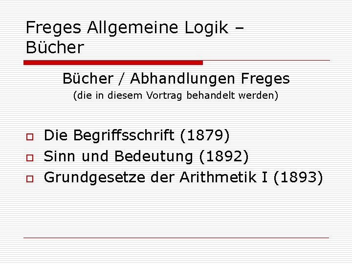 Freges Allgemeine Logik – Bücher / Abhandlungen Freges (die in diesem Vortrag behandelt werden)