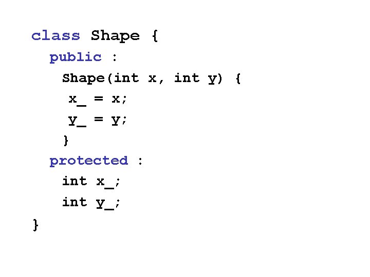 class Shape { public : Shape(int x, int y) { x_ = x; y_