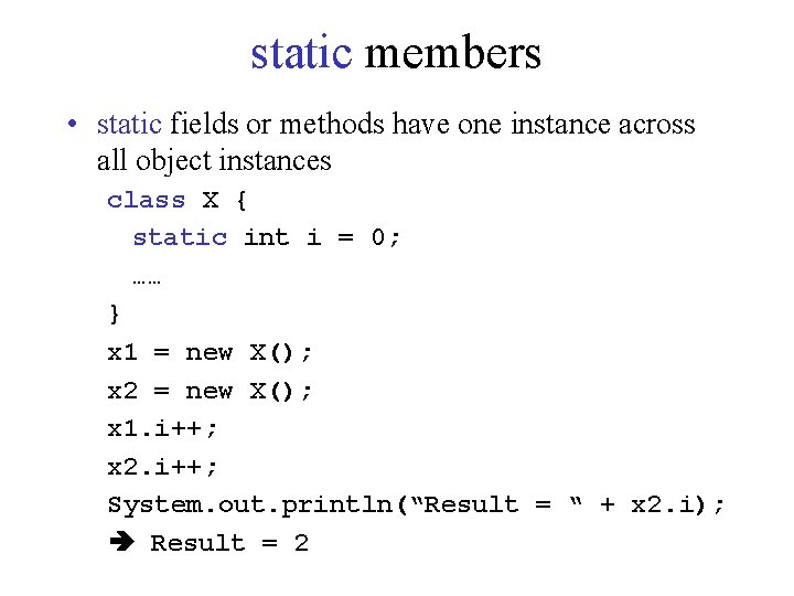 static members • static fields or methods have one instance across all object instances