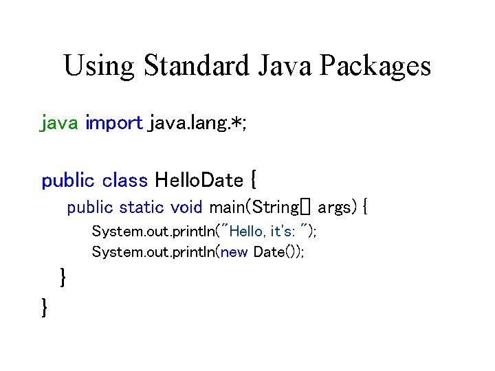 Using Standard Java Packages java import java. lang. *; public class Hello. Date {