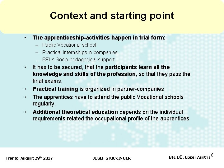 Context and starting point • The apprenticeship-activities happen in trial form: – Public Vocational