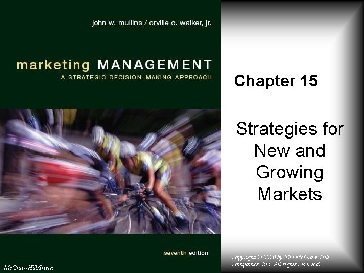 Chapter 15 Strategies for New and Growing Markets Mc. Graw-Hill/Irwin Copyright © 2010 by