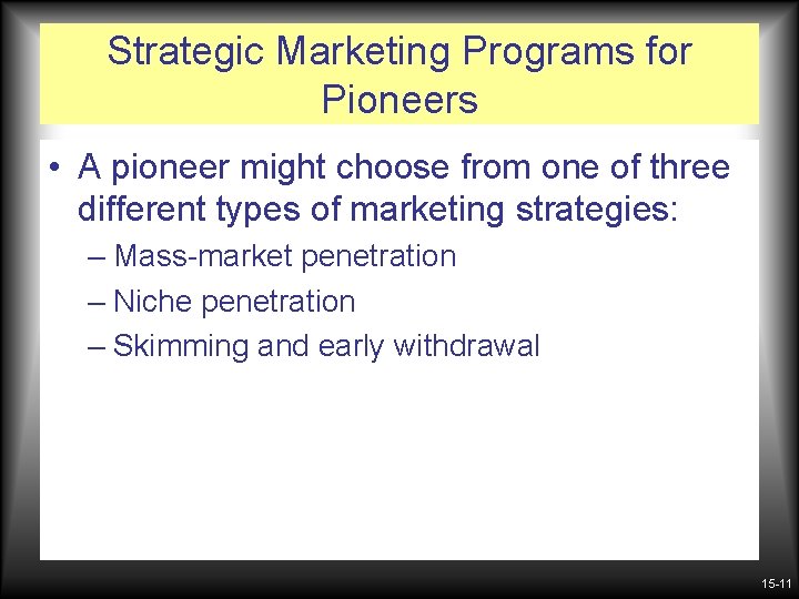 Strategic Marketing Programs for Pioneers • A pioneer might choose from one of three Strategic Marketing Programs for Pioneers • A pioneer might choose from one of three