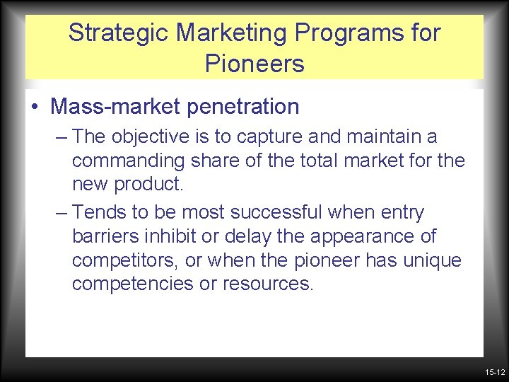 Strategic Marketing Programs for Pioneers • Mass-market penetration – The objective is to capture