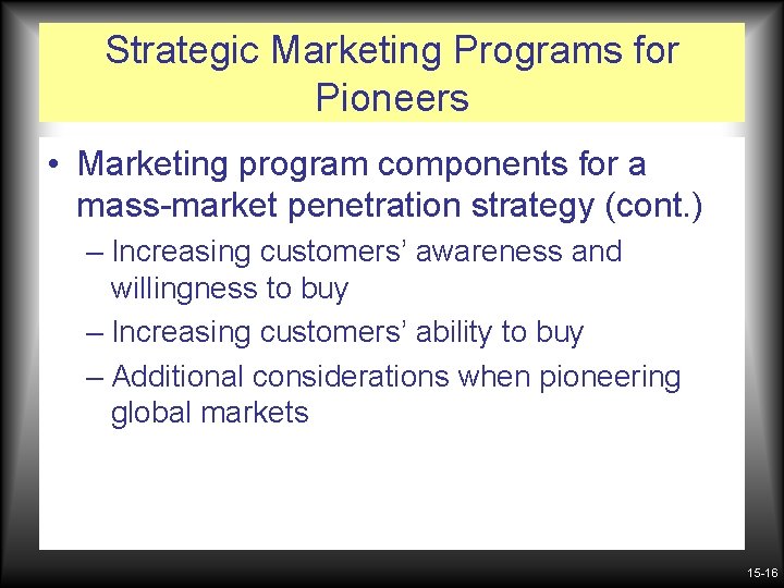 Strategic Marketing Programs for Pioneers • Marketing program components for a mass-market penetration strategy