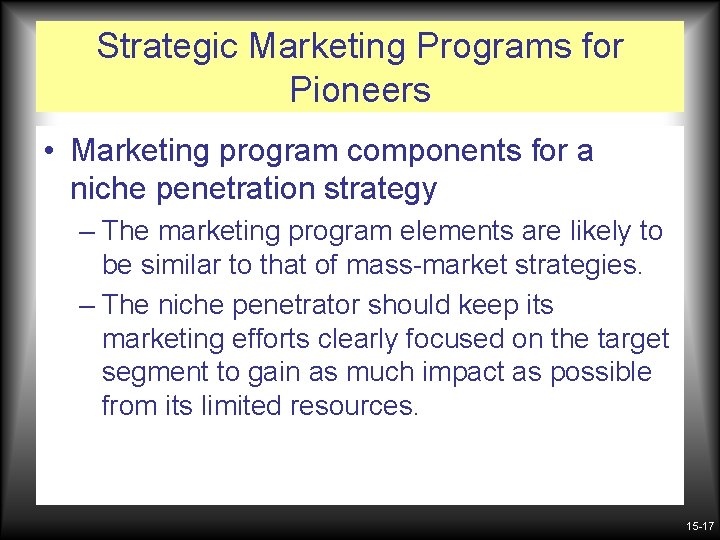 Strategic Marketing Programs for Pioneers • Marketing program components for a niche penetration strategy Strategic Marketing Programs for Pioneers • Marketing program components for a niche penetration strategy