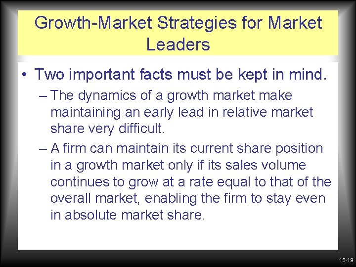 Growth-Market Strategies for Market Leaders • Two important facts must be kept in mind.