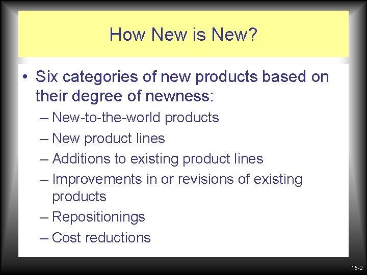 How New is New? • Six categories of new products based on their degree