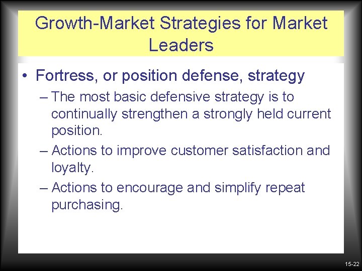 Growth-Market Strategies for Market Leaders • Fortress, or position defense, strategy – The most