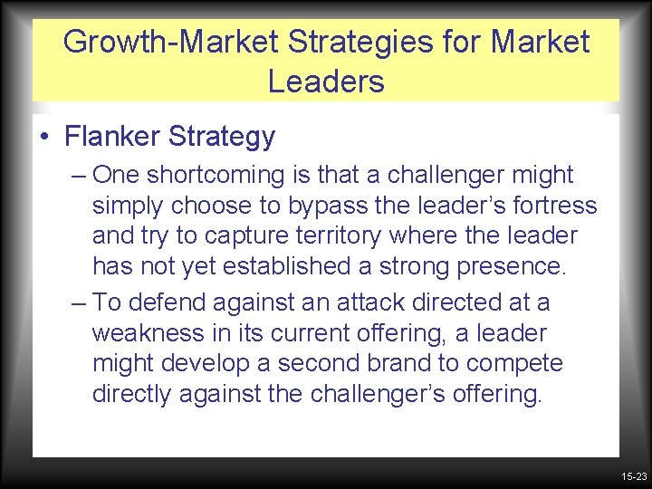 Growth-Market Strategies for Market Leaders • Flanker Strategy – One shortcoming is that a