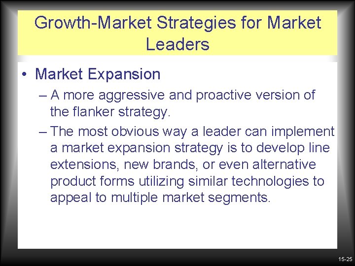 Growth-Market Strategies for Market Leaders • Market Expansion – A more aggressive and proactive