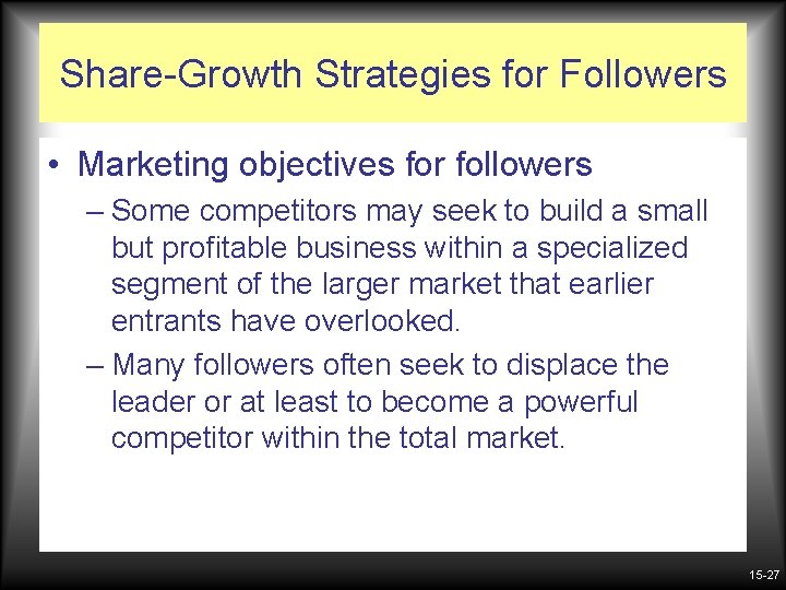 Share-Growth Strategies for Followers • Marketing objectives for followers – Some competitors may seek