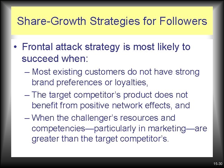 Share-Growth Strategies for Followers • Frontal attack strategy is most likely to succeed when: