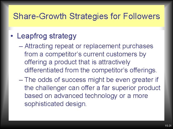 Share-Growth Strategies for Followers • Leapfrog strategy – Attracting repeat or replacement purchases from