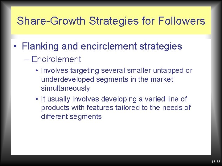 Share-Growth Strategies for Followers • Flanking and encirclement strategies – Encirclement • Involves targeting