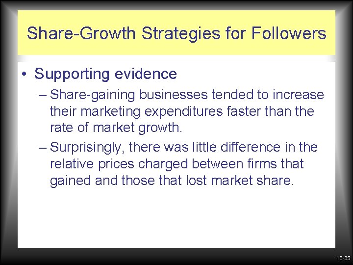 Share-Growth Strategies for Followers • Supporting evidence – Share-gaining businesses tended to increase their