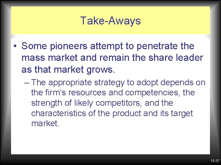 Take-Aways • Some pioneers attempt to penetrate the mass market and remain the share