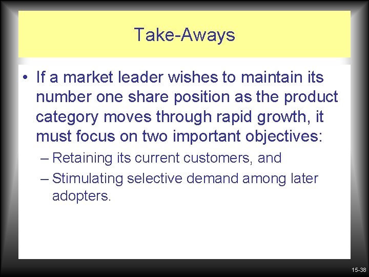 Take-Aways • If a market leader wishes to maintain its number one share position