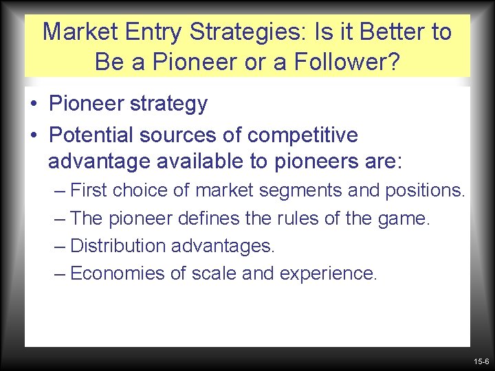 Market Entry Strategies: Is it Better to Be a Pioneer or a Follower? •