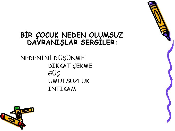 BİR ÇOCUK NEDEN OLUMSUZ DAVRANIŞLAR SERGİLER: NEDENİNİ DÜŞÜNME DİKKAT ÇEKME GÜÇ UMUTSUZLUK İNTİKAM 