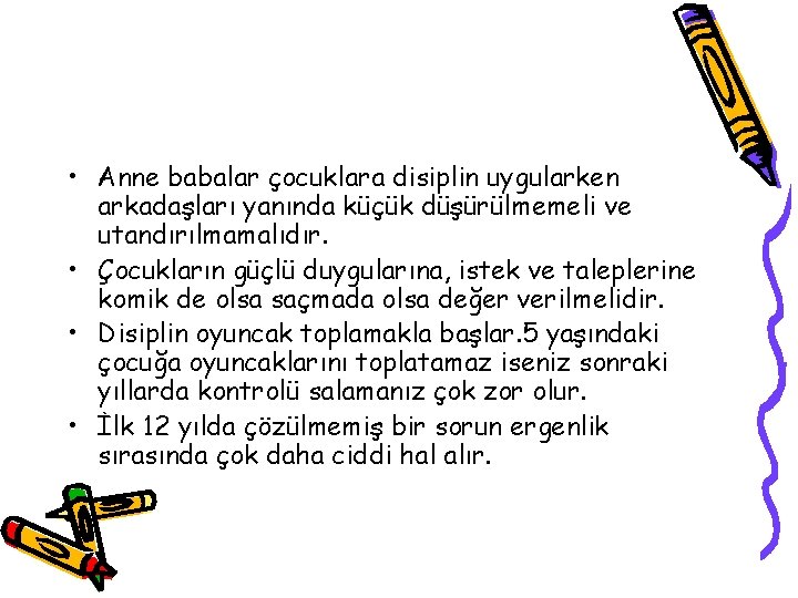  • Anne babalar çocuklara disiplin uygularken arkadaşları yanında küçük düşürülmemeli ve utandırılmamalıdır. •