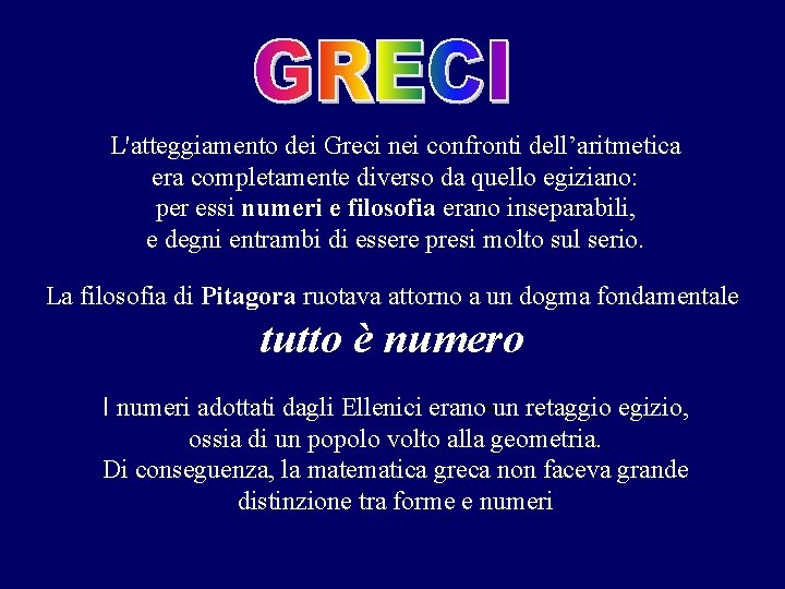 L'atteggiamento dei Greci nei confronti dell’aritmetica era completamente diverso da quello egiziano: per essi