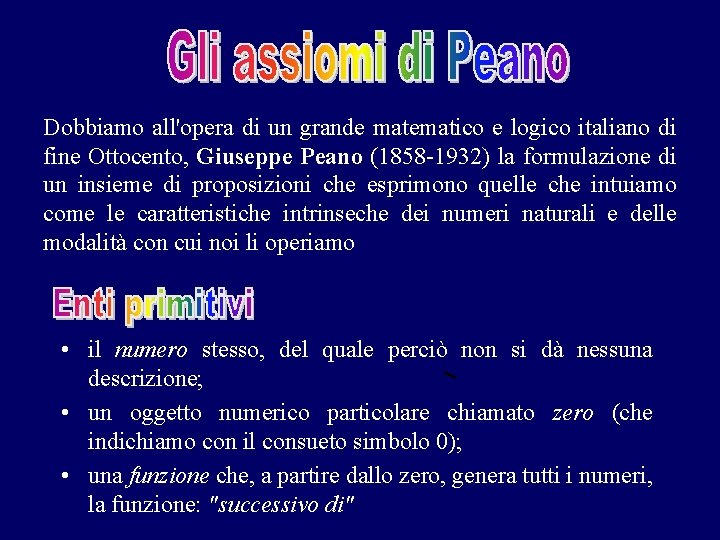 Dobbiamo all'opera di un grande matematico e logico italiano di fine Ottocento, Giuseppe Peano