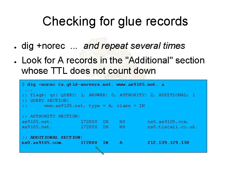 Checking for glue records ● ● dig +norec. . . and repeat several times
