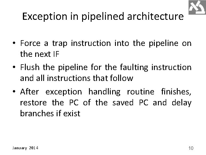 Exception in pipelined architecture • Force a trap instruction into the pipeline on the