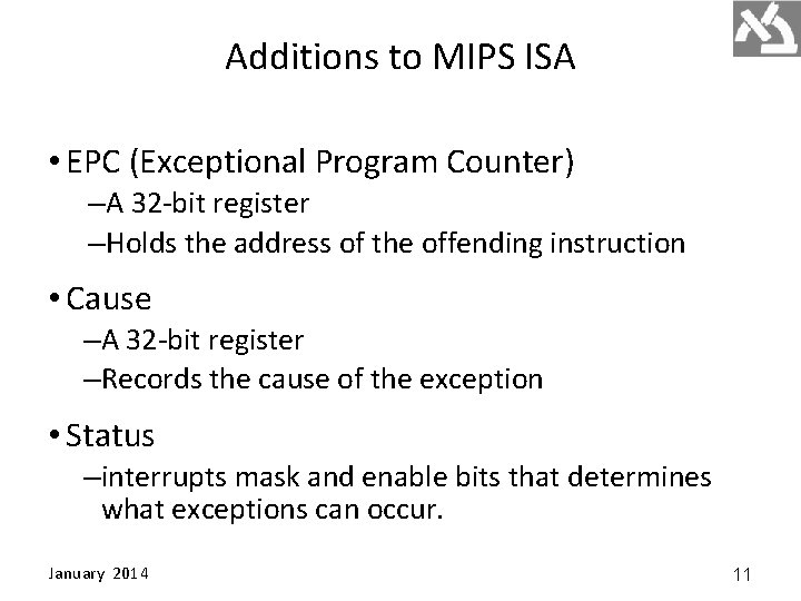 Additions to MIPS ISA • EPC (Exceptional Program Counter) –A 32 -bit register –Holds