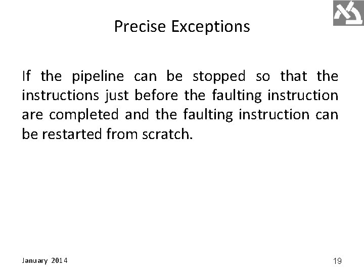 Precise Exceptions If the pipeline can be stopped so that the instructions just before
