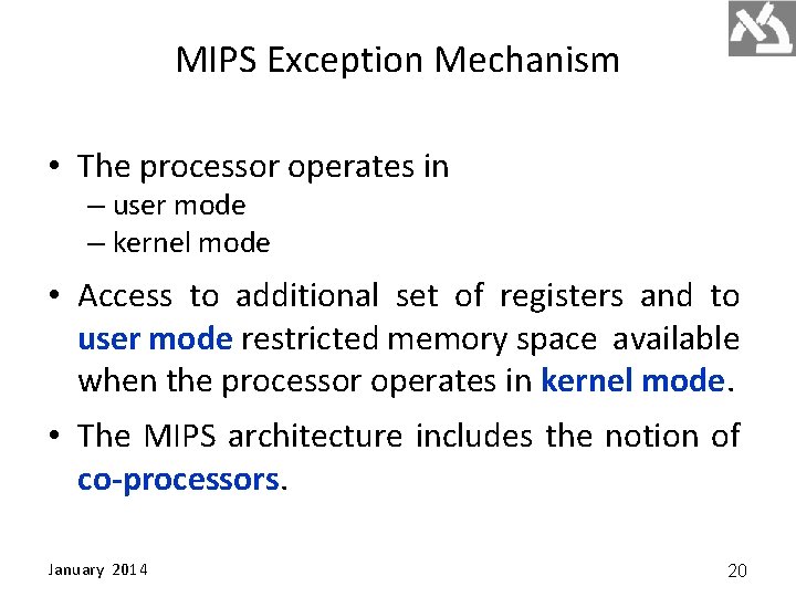 MIPS Exception Mechanism • The processor operates in – user mode – kernel mode