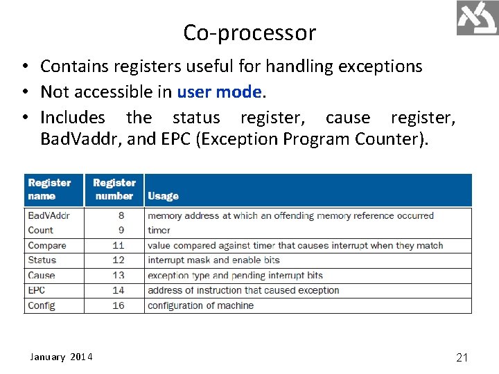 Co-processor • Contains registers useful for handling exceptions • Not accessible in user mode.