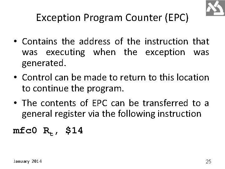 Exception Program Counter (EPC) • Contains the address of the instruction that was executing