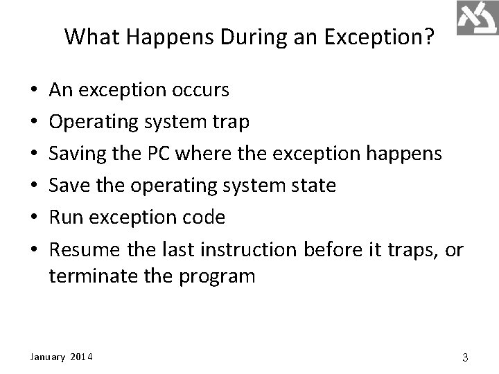 What Happens During an Exception? • • • An exception occurs Operating system trap