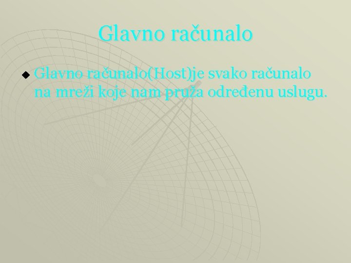 Glavno računalo u Glavno računalo(Host)je svako računalo na mreži koje nam pruža određenu uslugu.