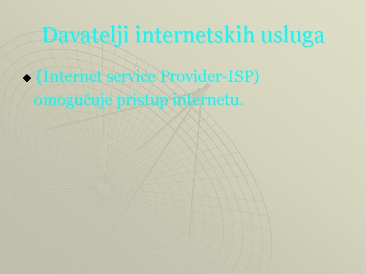 Davatelji internetskih usluga u (Internet service Provider-ISP) omogućuje pristup internetu. 