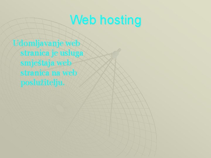 Web hosting Udomljavanje web stranica je usluga smještaja web stranica na web poslužitelju. 