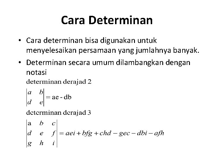 Cara Determinan • Cara determinan bisa digunakan untuk menyelesaikan persamaan yang jumlahnya banyak. •