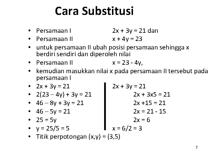 Cara Substitusi • Persamaan I 2 x + 3 y = 21 dan •