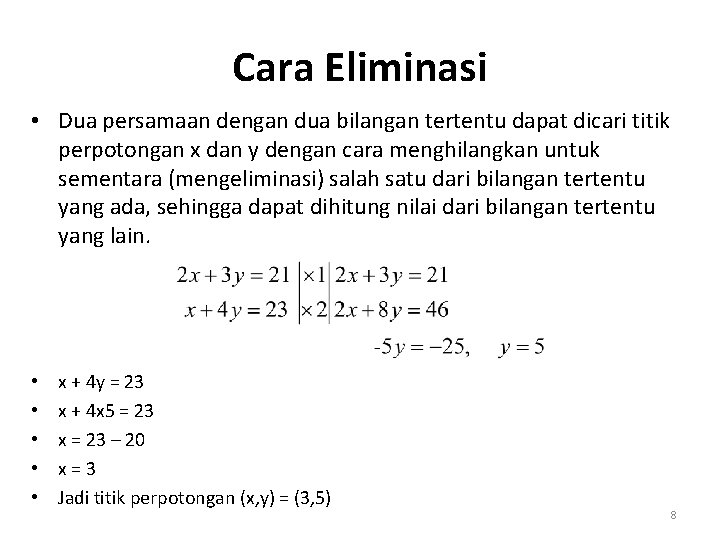 Cara Eliminasi • Dua persamaan dengan dua bilangan tertentu dapat dicari titik perpotongan x