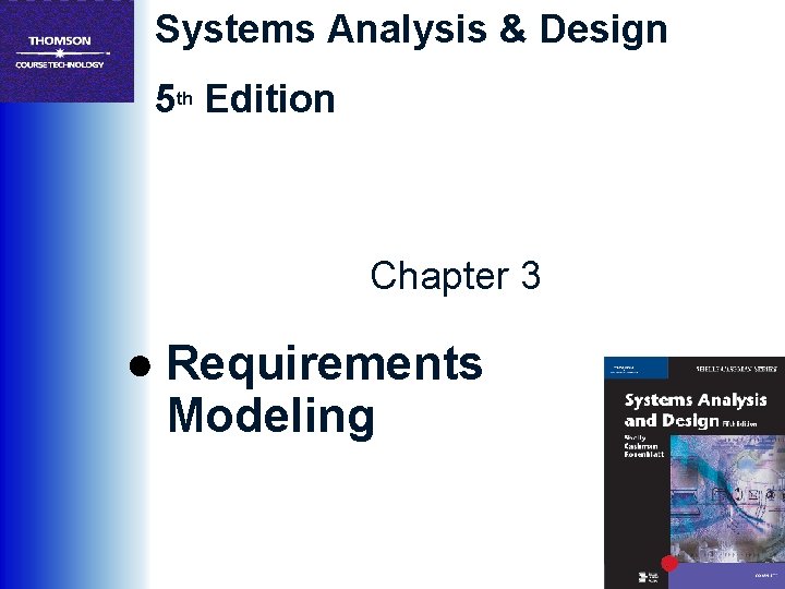 Systems Analysis & Design 5 th Edition Chapter 3 ● Requirements Modeling 