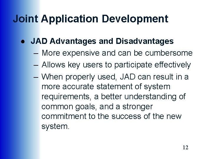 Joint Application Development ● JAD Advantages and Disadvantages – More expensive and can be