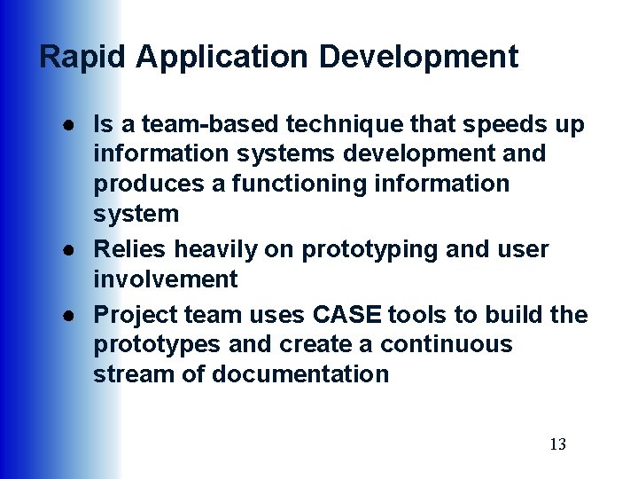 Rapid Application Development ● Is a team-based technique that speeds up information systems development