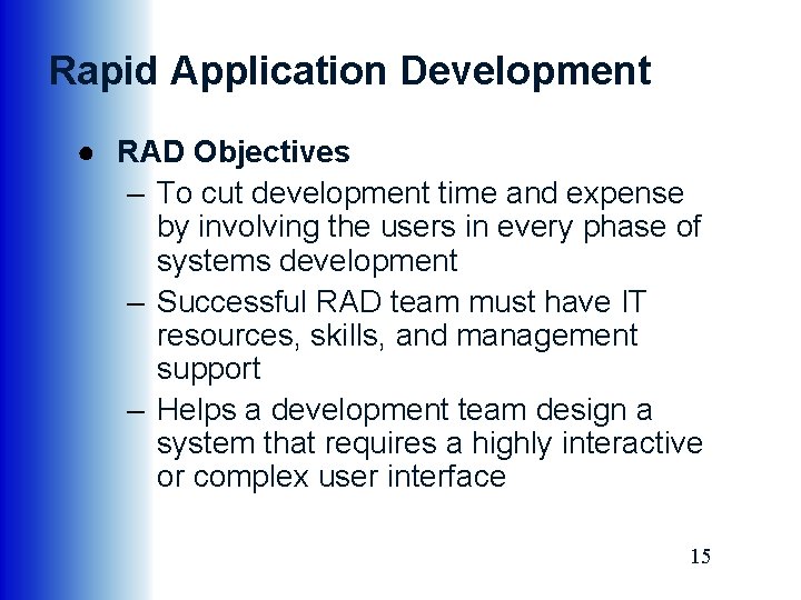 Rapid Application Development ● RAD Objectives – To cut development time and expense by