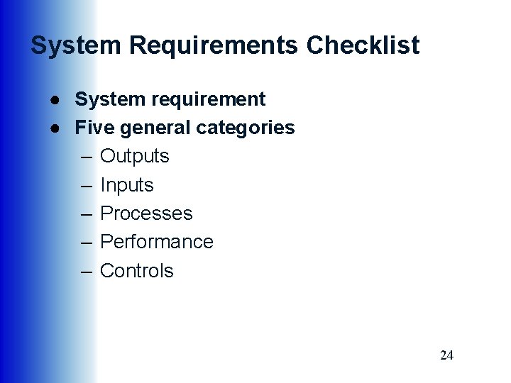 System Requirements Checklist ● System requirement ● Five general categories – Outputs – Inputs