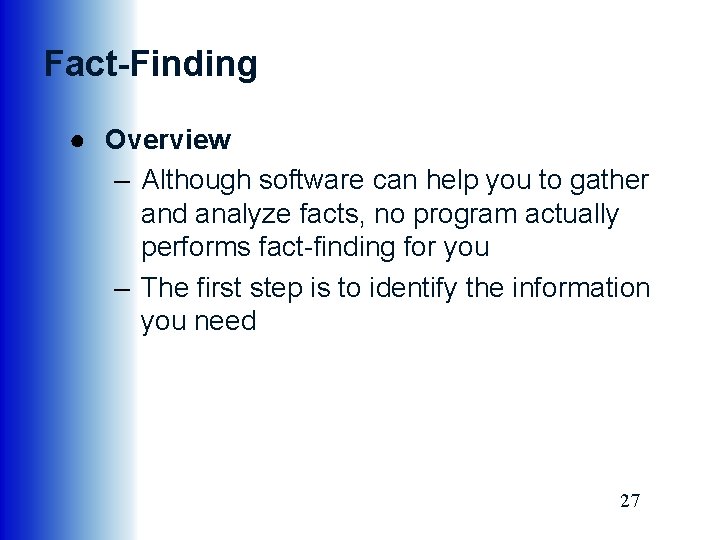 Fact-Finding ● Overview – Although software can help you to gather and analyze facts,